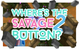 Unduh Where's the Savage Button? 2 untuk Minecraft 1.10.2